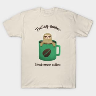 Feeling slothee need more coffee T-Shirt